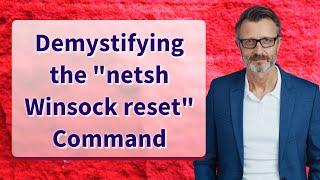 Demystifying the "netsh Winsock reset" Command