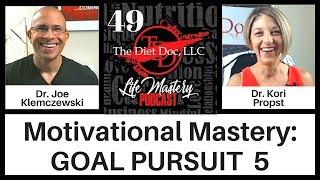Life Mastery Podcast 49 -  Motivational Mastery: Goal Pursuit 5