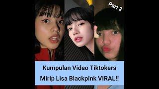 Part 2 Kumpulan Video Tiktokers Mirip Lisa Blackpink VIRAL!!