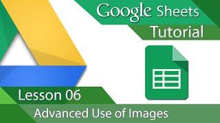 Google Sheets - Tutorial 06 - Advanced Image Insert and Formatting