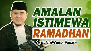 Jangan lewatkan amalan ini! Amalan yang paling istimewa dibulan ramadhan | Ustadz Hilman Fauzi