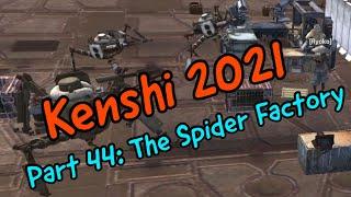 Kenshi 2021 Part 44: The Spider Factory!