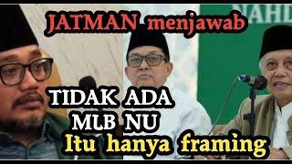 PENGURUS JATMAN KLAIM TIDAK ADA MLB NU DAN ITU HANYA FRAMING