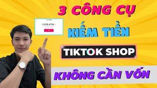 3 Công Cụ Làm Tiếp Thị Liên Kết Kiếm Tiền Trên Tiktok Shop Không Cần Vốn