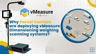 Why parcel carriers are deploying vMeasure Dimensioning weighing scanning systems? | vMeasure