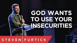 God wants to use your insecurities | Pastor Steven Furtick