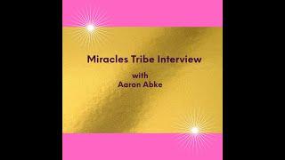 Miracles Tribe Interview with Aaron Abke