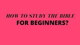 How to Study the Bible for Beginners | Tips in Studying the Bible