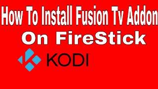 How To Install Fusion Addons On Kodi 17.3 Amazon Firestick 2017