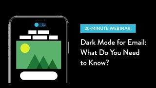 20-Minute Webinar: Dark Mode and Email
