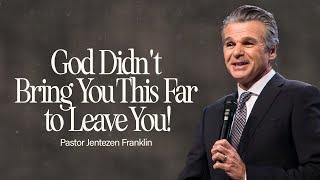 God Didn't Bring You This Far To Leave You! | Jentezen Franklin