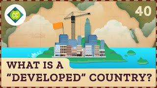 What is a "Developed" Country? Crash Course Geography #40
