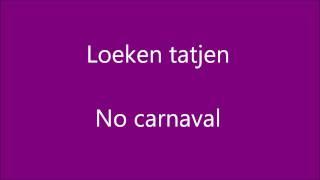 Loeken Tatjen - No Carnaval.wmv