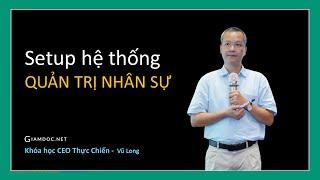 Quản trị nhân sự bài bản và hiệu quả | CEO THỰC CHIẾN 2022 - Phần 4 | Chuyên gia Vũ Long