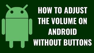 How to Adjust the Volume on Android Without Buttons