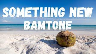 [lyrics] SOMETHING NEW – BAMTONE