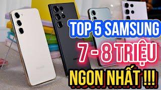 TOP 5 FLAGSHIP GIÁ 7 - 8 TRIỆU "ĐỈNH NÓC KỊCH TRẦN" CỦA SAMSUNG - CÓ TIỀN PHẢI QUẤT LIỀN !