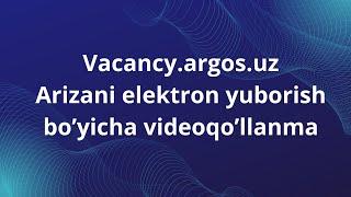 Vacancy.argos.uz saytida ishga kirish uchun arizani elektron yuborish tartibi bo'yicha video