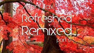 Allan Zax - Refreshed & Remixed Part 6 (Deep & Progressive House Mix)