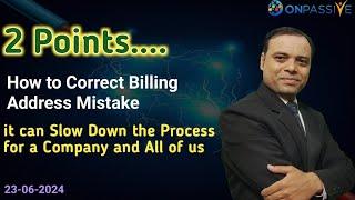 2 Important Points : Billing Address Mistake & Slow Down Process #ONPASSIVE #ash #MSGOLA