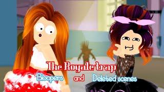 The Royale Trap || Bloopers And Deleted Scenes