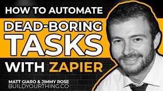 How to Use Zapier to Automate Dead Boring Tasks With Jimmy Rose