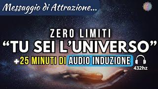 Messaggio di Attrazione: "ZERO LIMITI, TU SEI L’UNIVERSO" (+ 25 minuti di attivazione 432Hz)