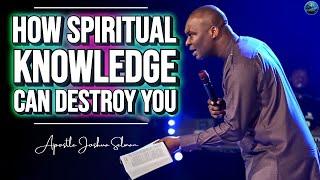 DANGEROUS KNOWLEDGE: How Spiritual Info Can Make You ANTI CHRIST! | Apostle Joshua Selman