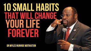 | 10 SMALL HABITS THAT WILL CHANGE YOUR LIFE FOREVER | || BY DR MYLES MUNROE || #LifesonalDevelopmen