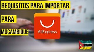 Como Importar da China para Moçambique Usando o AliExpress: Guia Completo de Requisitos