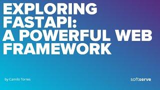 Exploring FastAPI: A Powerful Web Framework by Camilo Torres