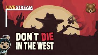 First Time Playing: Don't Die in the West |