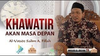 Khawatir Akan Masa Depan - Ustadz Salim A.  Fillah