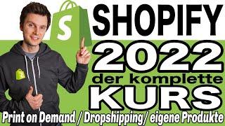 Shopify Shop erstellen 2022 - Print on Demand, Dropshipping & eigene Produkte - Onlineshop aufbauen