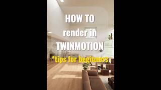 HOW TO RENDER in Twinmotion *3 tips for beginners