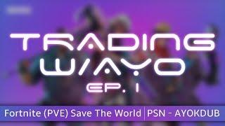 Fornite - Save The World (PVE) - Trading w/Ayo - Ep. 1 (@Ayokdub)