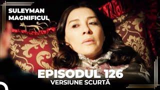 Suleyman Magnificul | Episodul 126 (Versiune Scurtă)