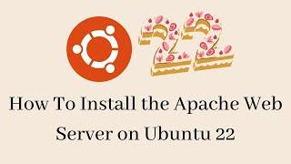 How To Install the Apache Web Server on Ubuntu 22