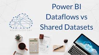 Power BI Dataflow Vs Shared Dataset