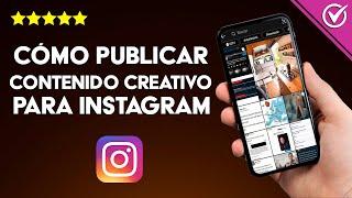 Cómo Hacer y Publicar Contenido Creativo para Instagram - Mejores Ideas y Trucos