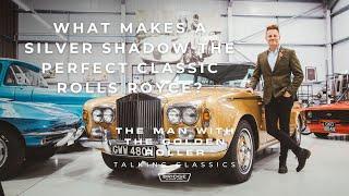 What Makes a Silver Shadow the Perfect Classic Rolls-Royce? | Talking Classics