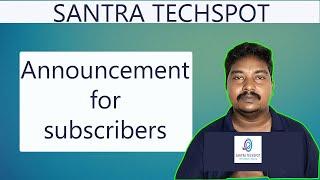 Hello Everyone | Announcement to All Subscribers | Must Watch | Santra Techspot