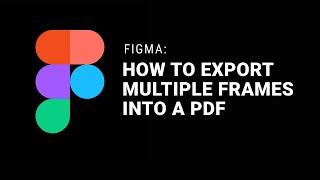 FIGMA - How to Export Multiple Frames into a PDF