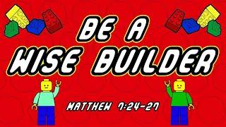 Be a Wise Builder