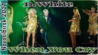 D.White - When You Cry (Live, 2021). NEW Italo Disco, Synth pop, Euro Disco, Super music, Mega Hit