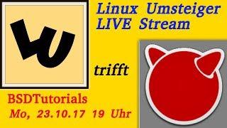  Live Stream | Linux Umsteiger trifft BSDTutorials  Mo 23.10.2017 19 Uhr