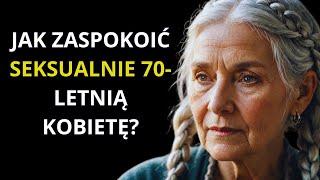 Jak zaspokoić seksualnie 70-letnią kobietę? mądra rada starej kobiety