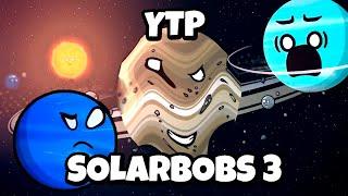 YTP | SOLARBOBS 3: Sasturn, Youranus and Naptoon went nuts
