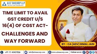 Time Limit to avail GST Credit u/s 16(4) of CGST Act - Challenges and Way forward || Adv. Bimal Jain
