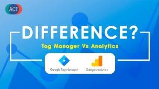 Google Tag Manager Vs Google Analytics - What's The Difference?